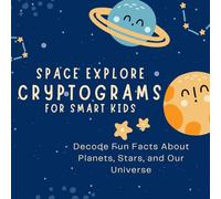 Space Explorer Cryptograms for Smart Kids: Decode Fun Facts About Planets, Stars, and Our Universe (Kids Cryptogram Challenge Series)