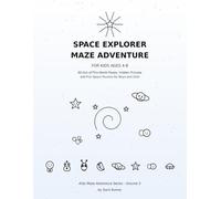 SPACE EXPLORER MAZE ADVENTURE FOR KIDS AGES 4-8: 60 Out-of-This-World Mazes, Hidden Pictures & Fun Space Puzzles for Boys and Girls (Kids Maze Adventure Series.)