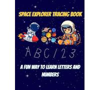 Space Explorer Tracing Book for Kids: A Fun ABC and 123 Handwriting Workbook for Toddlers and Preschoolers to Learn Letters and Numbers
