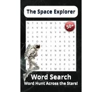 Space Explorer Word Search: A Cosmic Word Hunt Across Galaxies, Rockets, Celestial Wonders and Much More / 50+ Perfect for Adults, Teens, Older Kids - or Anyone Who Loves Space!