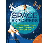 Space Explorers: 25 Extraordinary Stories of Space Exploration and Adventure