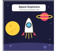 Space Explorers: A Coloring & Learning Book for Kids: 24 Planets, Rockets & Space Wonders to Color, Including the Sun, All 8 Planets & Fun Facts About Each