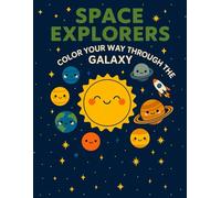 Space Explorers: A Fun Space Coloring Book for Kids Ages 3-7: Discover Smiling Planets, Happy Suns, and Rockets on a Joyful Journey Through the Galaxy