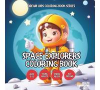 Space Explorers Coloring Book - for Kids, Teens, Adults and Seniors with Easy and Simple Designs for Relaxation and Stress Relief (Dream Jobs Coloring ... Simple Designs for Relaxation and Stress Rel)