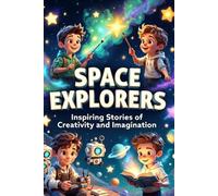 Space Explorers: Inspiring Stories About Stars, Planets & Adventure for Kids Ages 6-12 (Young Explorers Science Adventures)