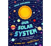 Space Explorers: Our Solar System: A thrilling voyage through our cosmic backyard