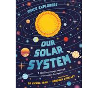 Space Explorers: Our Solar System : A thrilling voyage through our cosmic backyard