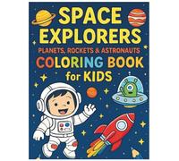 Space Explorers: Planets, Rockets & Astronauts Coloring Book for Kids: Fun and Educational Space-Themed Coloring Pages for Kids Ages 4-8 to Learn and Explore the Universe