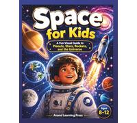 Space for Kids: A Fun Visual Guide to Planets, Stars, Rockets, and the Universe