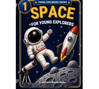 Space for young Explorers: A Fun and Easy Space Book for Kids Ages 6-10 About Planets, Stars, Rockets, Astronauts, and the Solar System (Young Explorers Series)