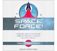 Space Force!: A Quirky and Opinionated Look at America's Newest Military Service