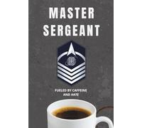 Space Force Master Sergeant Notebook: Funny USSF Gift for MSG Promotions, Guardians, or Military Office Life: “Fueled by Caffeine and Hate”