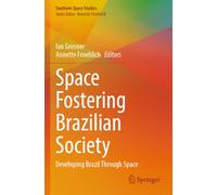 Space Fostering Brazilian Society: Developing Brazil Through Space (Southern Space Studies)