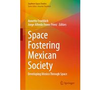 Space Fostering Mexican Society: Developing Mexico Through Space (Southern Space Studies)