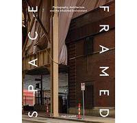 Space Framed: Photography, Architecture and the Inhabited Environment: Photography, Architecture and the Social Landscape