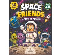 Space Friends Color by Number: 50 Fun Space Activities for Kids Ages 4-8
