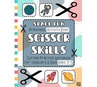 Space Fun Scissor Skills Preschool Activity Book: Cutting Practice Workbook for Toddlers and Kids Ages 3-5, 45+ Full-Color Learning Activities to ... ... Books for Toddlers and Kids Ages 3-5)