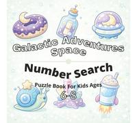 Space & Galactic Adventures Puzzle Book for Kids Ages 6-8: 80+ fun and engaging number search puzzles for learning focus, problem solving, critical ... screen-free activity, and confidence building