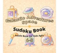 Space & Galactic Adventures Puzzle Book for Kids Ages 6-8: 80+ fun and engaging sudoku puzzles for learning focus, problem solving, critical thinking, screen-free activity, and confidence building
