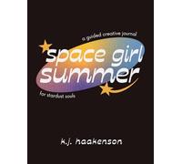 Space Girl Summer: A Guided Creative Journal for Stardust Souls
