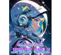 Space Girls Coloring Book: Cosmic Adventures and Beautiful Astronaut Girls Coloring Pages with the Intergalactic Settings Designs for Stress Relief & Relaxation