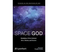 Space God: Rejudging a Debate between More, Newton, and Einstein (Studies in the Doctrine of God)