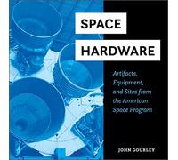 Space Hardware: Artifacts, Equipment, and Sites from the American Space Program