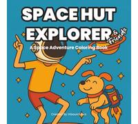 Space Hut Explorer & Friends: A Space Adventure Coloring Book