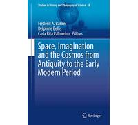 Space, Imagination and the Cosmos from Antiquity to the Early Modern Period: 48 (Studies in History and Philosophy of Science, 48)