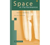 Space in Performance: Making Meaning in the Theatre (Theater: Theory/Text/Performance)