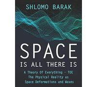 Space is all there is: The Physical Reality as space deformations and waves