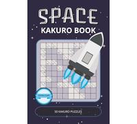 Space Kakuro Puzzle Book: Cosmic Kakuro Puzzles with Easy-to-Read Print | 50 Relaxing Math & Logic Games Inspired by Space Exploration | Large Print, ... & Holidays (Space Puzzle Collection)
