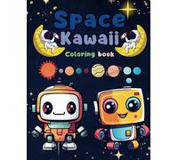 Space Kawaii Coloring Book: Fun and Easy Big Coloring Pages with Cute Baby Robots in Space for Children: Universal, Girls, Boys, Fun(Coloring Book for Kids)