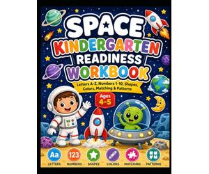 Space Kindergarten Readiness Workbook: Letters A-Z, Numbers 1-10, Shapes, Colors, Matching & Patterns for Preschool Kids Ages 4-5