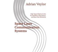Space Laser Communication Systems: High-Speed Optical Links for Satellites, Deep Space, and Next-Gen Networks
