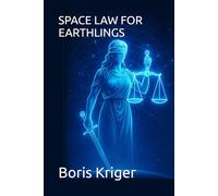 SPACE LAW FOR EARTHLINGS (SCIENCE AND COSMOS)