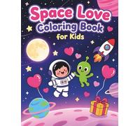 Space Love Coloring Book for Kids: A Cute Space & Valentine Coloring Adventure with Rockets, Astronauts, Hearts and Fun Designs for Children Ages 4-8