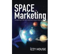 Space Marketing: Competing in the new commercial space industry