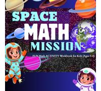 SPACE MATH MISSION: BECOME A MATH HERO "Fun Math Activities for Kids Ages 5 to 8"
