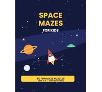 Space Mazes for Kids: 50 Fun Outer Space Maze Puzzles for Ages 4-8 with Solutions