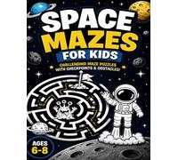 Space Mazes for Kids Ages 6-8: Challenging Maze Puzzle Book with 50 Space Adventures, Checkpoints and Obstacles (Space Adventure Mazes)