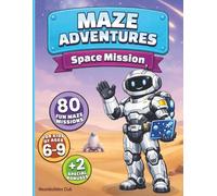 SPACE MISSION: 80 fun mazes for kids of ages 6-9, plus two special bonuses (surprise mode + certificate) (MAZE ADVENTURES)