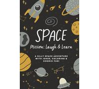 Space - Mission: Laugh & Learn: A Giggle-Packed Space Adventure with Riddles, Facts, Puzzles & Planet Fun!