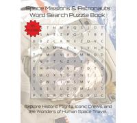 Space Missions & Astronauts Word Search Puzzle Book: Explore Historic Flights, Iconic Crews, and the Wonders of Human Space Travel | 110 Pages | 55 Puzzles (Travel & Discovery)