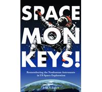 Space Monkeys! : Remembering the Nonhuman Astronauts in US Space Exploration
