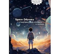 Space Odyssey: A Young Explorer's Guide to the Universe: 6 (Curiosity Chronicles: Discoveries for Young Minds)