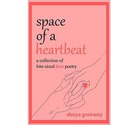 space of a heartbeat : a collection of bite-sized love poetry
