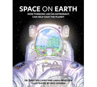Space on Earth : How Thinking Like an Astronaut Can Help Save the Planet