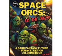 Space Orcs: Iz Da Best!: A Dark Future Fantasy Science Fiction Coloring Book for Adults (Galactic War)