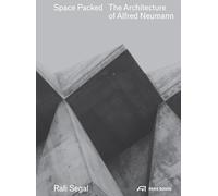 Space Packed: The Architecture of Alfred Neumann: The Architecture of Alfred Newmann